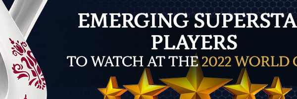 Emerging Superstar Players to Watch at the 2022 World Cup