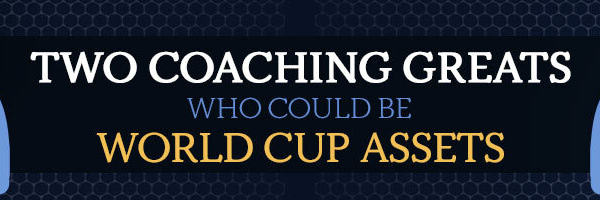 Two Coaching Greats Who Could Be World Cup Assets