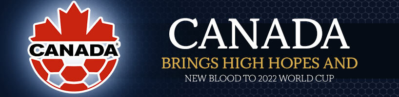 Canada Brings High Hopes and New Blood to 2022 World Cup