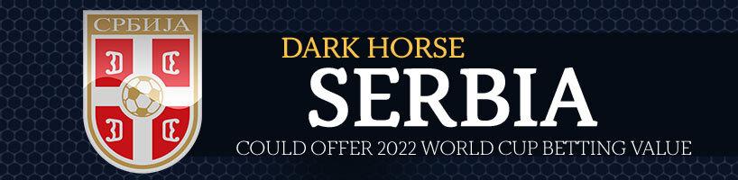 Dark Horse Serbia Could Offer 2022 World Cup Betting Value