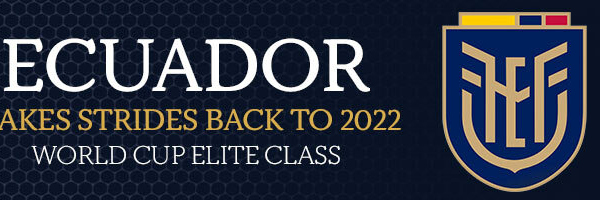 Ecuador Makes Strides Back to 2022 World Cup Elite Class