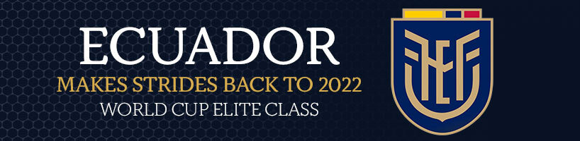 Ecuador Makes Strides Back to 2022 World Cup Elite Class
