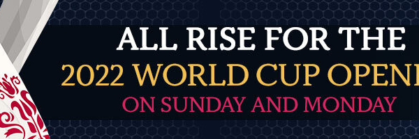 All Rise for the 2022 World Cup Openers on Sunday and Monday