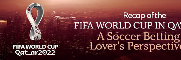 Recap of the FIFA World Cup in Qatar A Soccer Betting Lovers Perspective