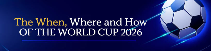 The When, Where and How of the 2026 World Cup