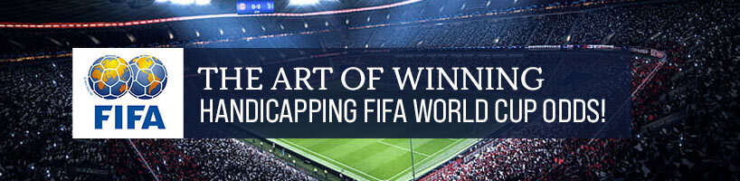 The Art of Winning Handicapping FIFA World Cup Odds!