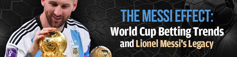 The Messi Effect World Cup Betting Trends and Lionel Messi Legacy