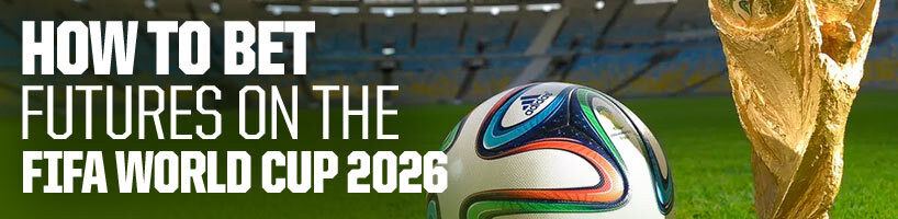 How to Bet Futures on the FIFA World Cup 2026