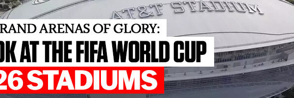 The Grand Arenas of Glory A Look at the FIFA World Cup 2026 Stadiums