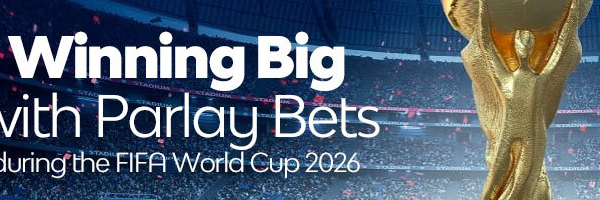 Winning Big with Parlay Bets during the FIFA World Cup 2026