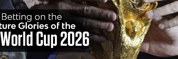 Betting on the Future Glories of the FIFA World Cup 2026