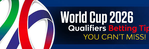 World Cup 2026 Qualifiers Betting Tips You Cant Miss