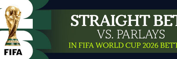 Straight Bets vs. Parlays in FIFA World Cup 2026 Betting
