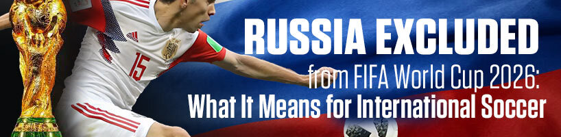 Russia Excluded from FIFA World Cup 2026 What It Means for International Soccer