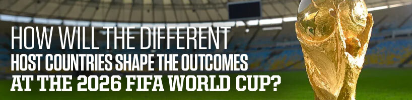How Will the Different Host Countries Shape the Outcomes at the 2026 FIFA World Cup