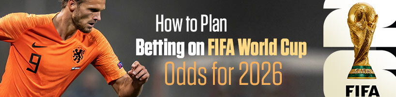 How to Plan Betting on FIFA World Cup Odds for 2026