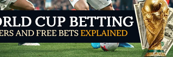 World Cup Betting Offers and Free Bets Explaine