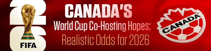 Canadas World Cup Co-Hosting Hopes Realistic Odds for 2026