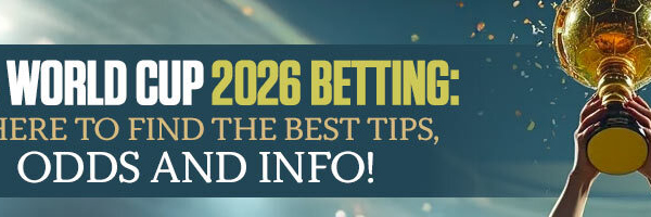 FIFA World Cup 2026 Betting Where to find the Best Tips Odds and Info