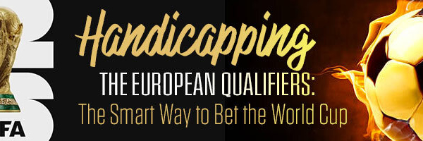 Handicapping the European Qualifiers The Smart Way to Bet the World Cup