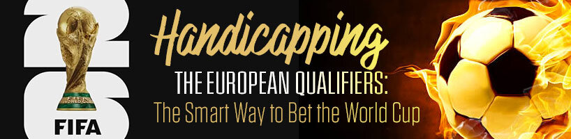 Handicapping the European Qualifiers The Smart Way to Bet the World Cup