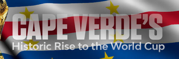 Cape Verde’s Historic Rise to the World Cup