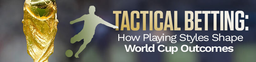 Tactical Betting How Playing Styles Shape World Cup Outcomes