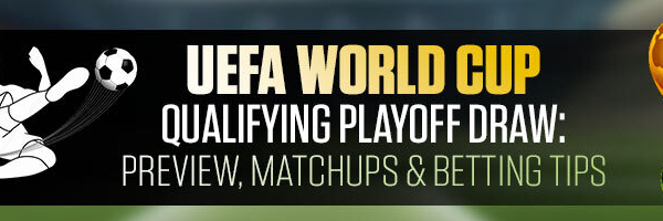 UEFA World Cup Qualifying Playoff Draw Preview, Matchups & Betting Tips