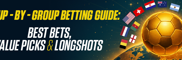 FIFA World Cup Group-by-Group Betting Guide Best Bets, Value Picks & Longshots