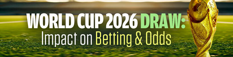 World Cup 2026 Draw Impact on Betting & Odds