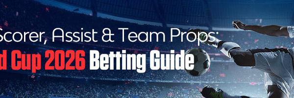 Top Scorer, Assist & Team Props World Cup 2026 Betting Guide