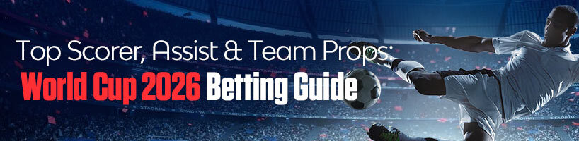 Top Scorer, Assist & Team Props World Cup 2026 Betting Guide