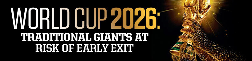 World Cup 2026 Traditional Giants at Risk of Early Exit