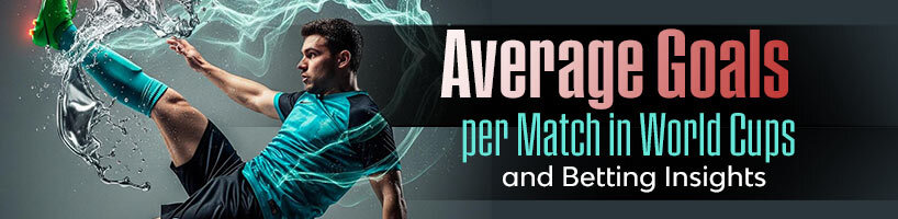 Average Goals per Match in World Cups and Betting Insights