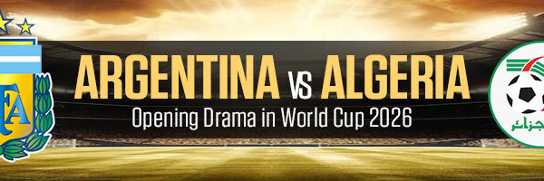 Argentina vs Algeria Opening Drama in World Cup 2026