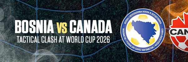 Bosnia vs Canada Tactical Clash at World Cup 2026