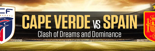 Cape Verde vs Spain Clash of Dreams and Dominance