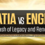 Croatia vs England: A Clash of Legacy and Renewal