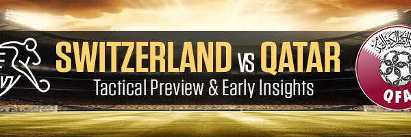 Switzerland vs Qatar Tactical Preview & Early Insights