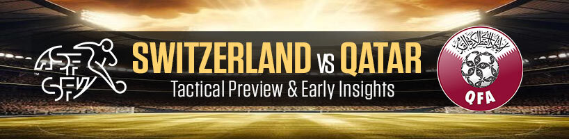Switzerland vs Qatar Tactical Preview & Early Insights