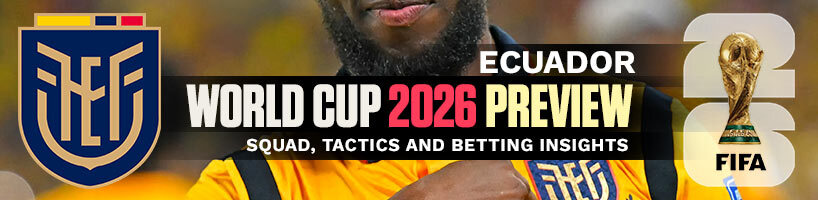 Ecuador World Cup 2026 Preview Squad, Tactics and Betting Insights