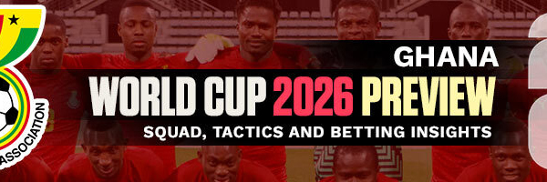 Ghana World Cup 2026 Preview Squad, Tactics and Betting Insights