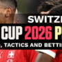 Switzerland World Cup 2026 Preview: Squad, Tactics and Insights
